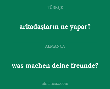 arkadaşların ne yapar? - was machen deine freunde?