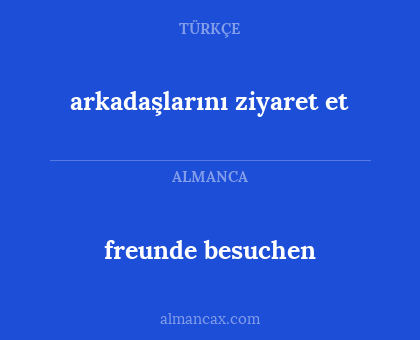 freunde besuchen - arkadaşlarını ziyaret et
