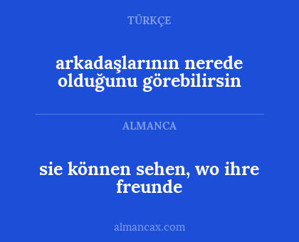 arkadaşlarının nerede olduğunu görebilirsin - sie können sehen, wo ihre freunde