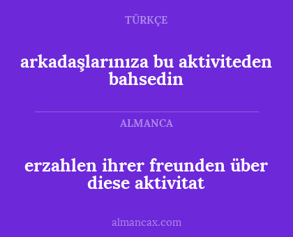 arkadaşlarınıza bu aktiviteden bahsedin - erzahlen ihrer freunden über diese aktivitat