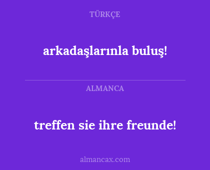 arkadaşlarınla buluş! - treffen sie ihre freunde!