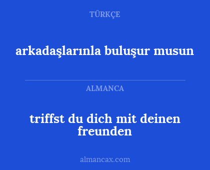 triffst du dich mit deinen freunden - arkadaşlarınla buluşur musun