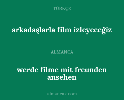 werde filme mit freunden ansehen - arkadaşlarla film izleyeceğiz