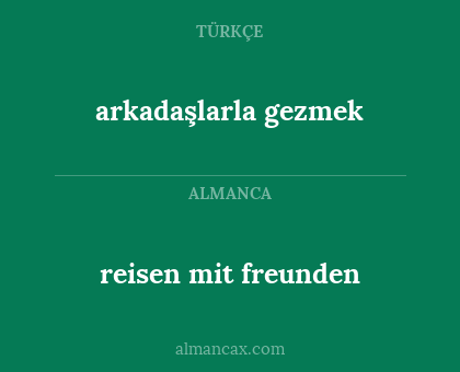 arkadaşlarla gezmek - reisen mit freunden