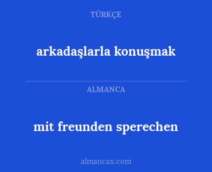 arkadaşlarla konuşmak - mit freunden sperechen