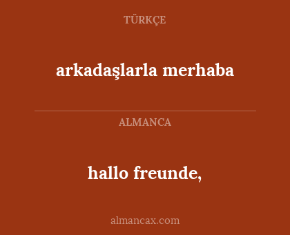 arkadaşlarla merhaba - hallo freunde,