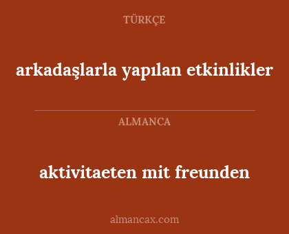 aktivitaeten mit freunden - arkadaşlarla yapılan etkinlikler