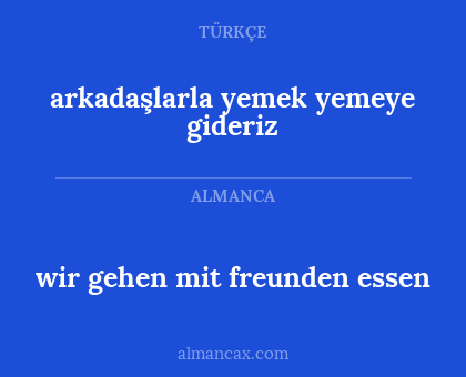 arkadaşlarla yemek yemeye gideriz - wir gehen mit freunden essen