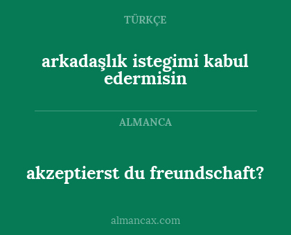 akzeptierst du freundschaft? - arkadaşlık istegimi kabul edermisin