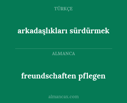 freundschaften pflegen - arkadaşlıkları sürdürmek