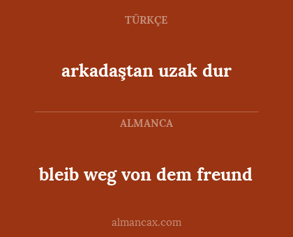 bleib weg von dem freund - arkadaştan uzak dur