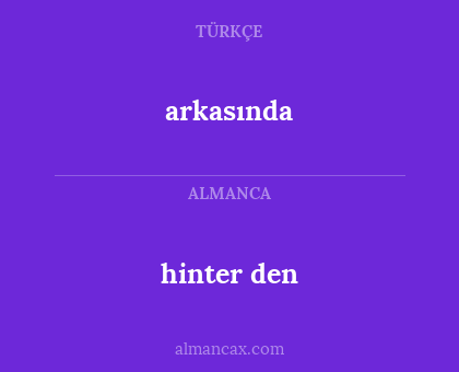 hinter den - arkasında