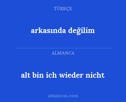 arkasında değilim - alt bin ich wieder nicht