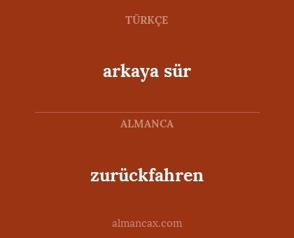 arkaya sür - zurückfahren