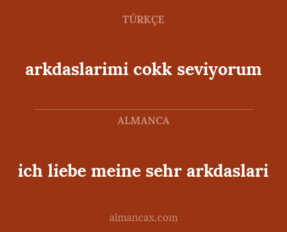 arkdaslarimi cokk seviyorum - ich liebe meine sehr arkdaslari