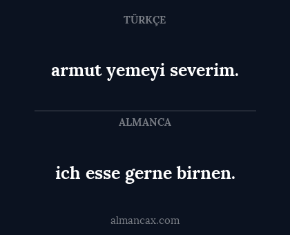 armut yemeyi severim. - ich esse gerne birnen.