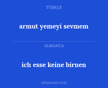 armut yemeyi sevmem - ich esse keine birnen