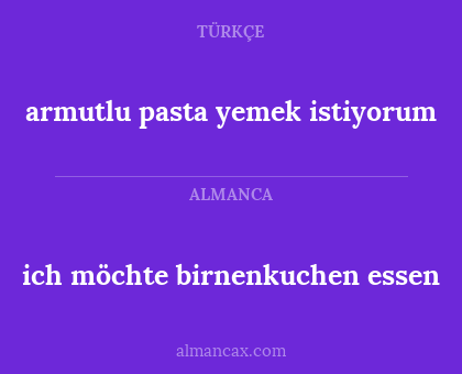 armutlu pasta yemek istiyorum - ich möchte birnenkuchen essen