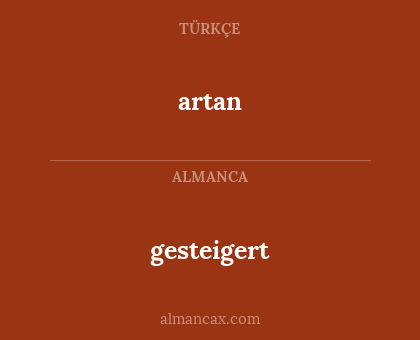 artan - gesteigert