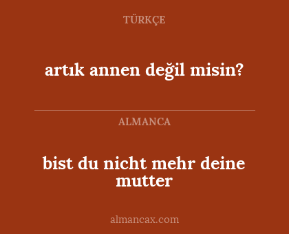 bist du nicht mehr deine mutter - artık annen değil misin?