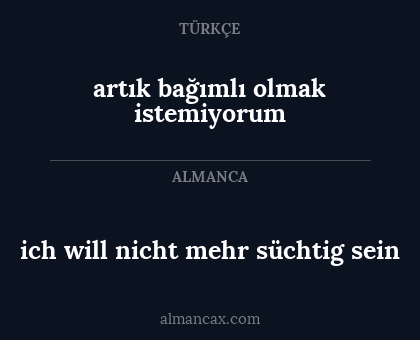 ich will nicht mehr süchtig sein - artık bağımlı olmak istemiyorum