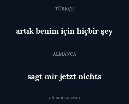artık benim için hiçbir şey - sagt mir jetzt nichts