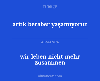 artık beraber yaşamıyoruz - wir leben nicht mehr zusammen