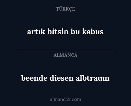 beende diesen albtraum - artık bitsin bu kabus