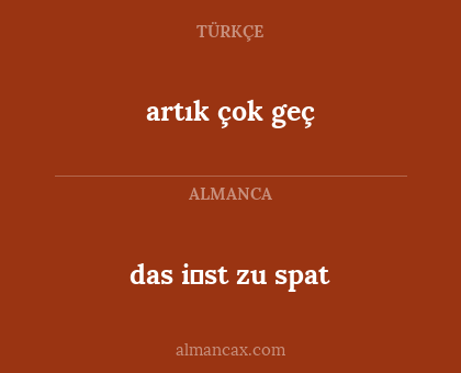 das i̇st zu spat - artık çok geç