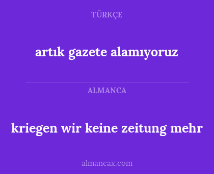 kriegen wir keine zeitung mehr - artık gazete alamıyoruz