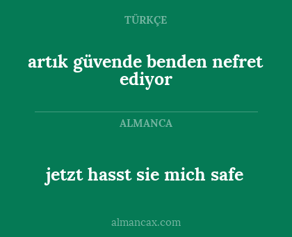 artık güvende benden nefret ediyor - jetzt hasst sie mich safe