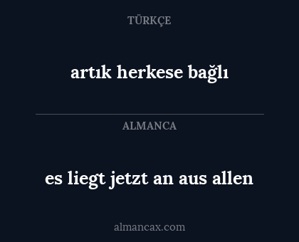 artık herkese bağlı - es liegt jetzt an aus allen