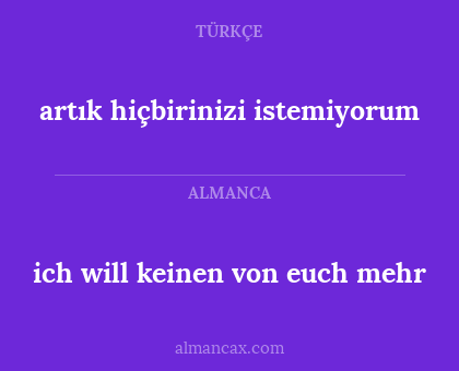 artık hiçbirinizi istemiyorum - ich will keinen von euch mehr