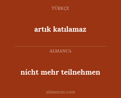 artık katılamaz - nicht mehr teilnehmen
