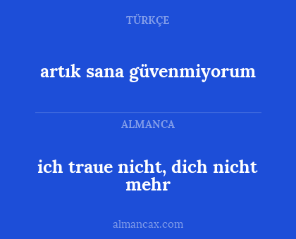 ich traue nicht, dich nicht mehr - artık sana güvenmiyorum