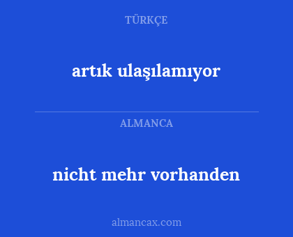 artık ulaşılamıyor - nicht mehr vorhanden