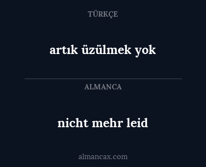 nicht mehr leid - artık üzülmek yok