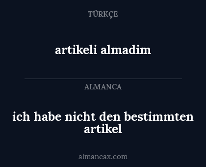 ich habe nicht den bestimmten artikel - artikeli almadim