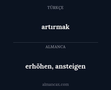 artırmak - erhöhen, ansteigen