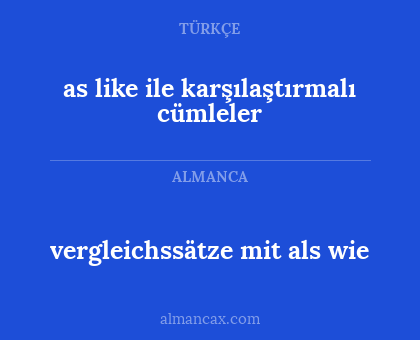 vergleichssätze mit als wie - as like ile karşılaştırmalı cümleler