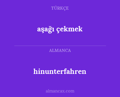 aşağı çekmek - hinunterfahren