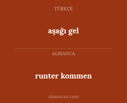 aşağı gel - runter kommen