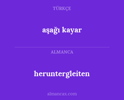 heruntergleiten - aşağı kayar