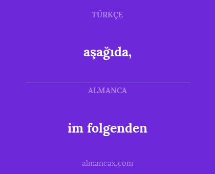 im folgenden - aşağıda,
