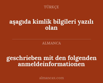aşagıda kimlik bilgileri yazılı olan - geschrieben mit den folgenden anmeldeinformationen
