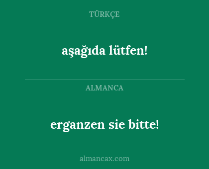erganzen sie bitte! - aşağıda lütfen!