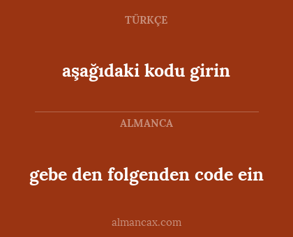 aşağıdaki kodu girin - gebe den folgenden code ein