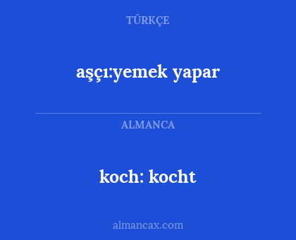 koch: kocht - aşçı:yemek yapar