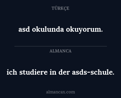 asd okulunda okuyorum. - ich studiere in der asds-schule.