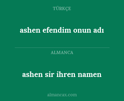 ashen efendim onun adı - ashen sir ihren namen